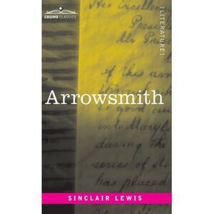 Arrowsmith -- Sinclair Lewis